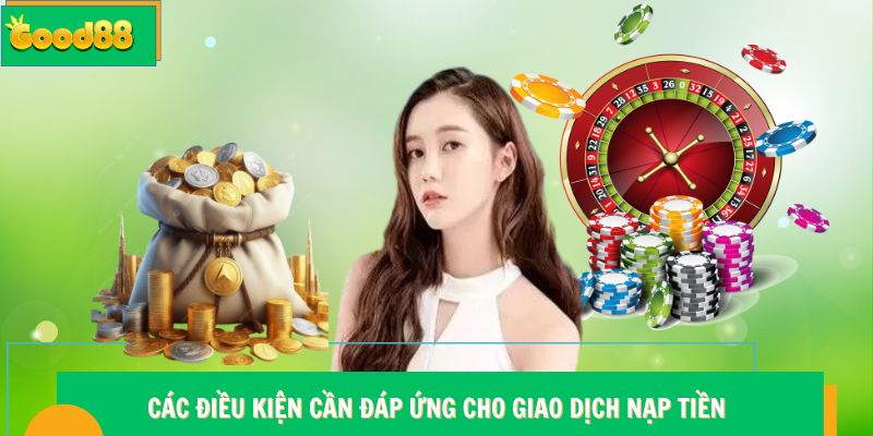 Các điều kiện cần đáp ứng cho giao dịch nạp tiền
