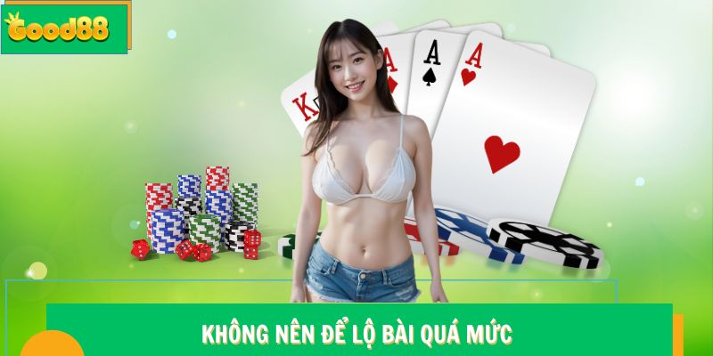 Không nên để lộ bài quá mức