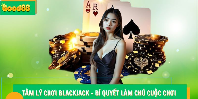 Tâm lý chơi Blackjack